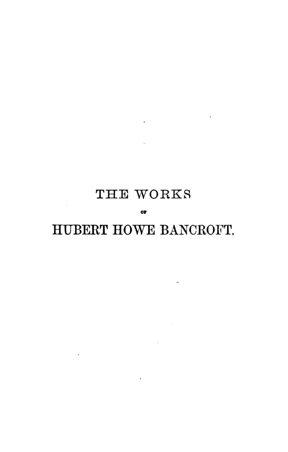 handle is hein.agopinions/pprtus0002 and id is 1 raw text is: THE WORKS
Ho
HUBERT HOWE BANCROFT.


