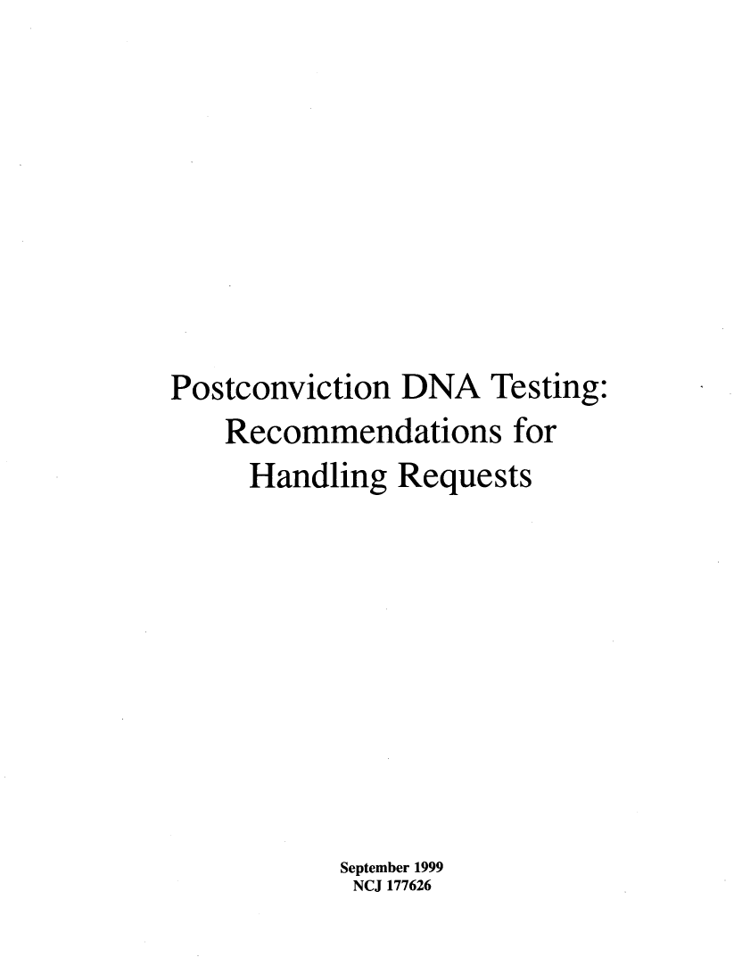 handle is hein.agopinions/pstcnvt0001 and id is 1 raw text is: 








Postconviction DNA Testing:
    Recommendations for
    Handling Requests









           September 1999
           NCJ 177626


