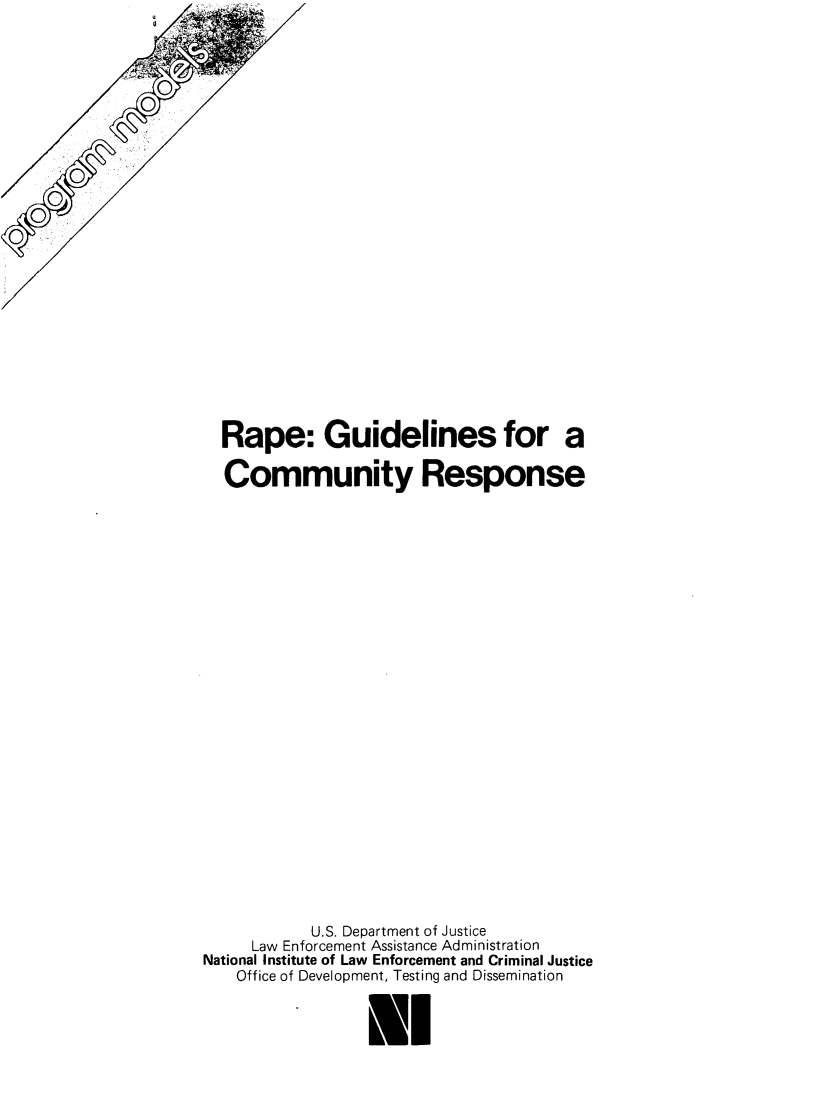 handle is hein.agopinions/rgcr0001 and id is 1 raw text is: 

























  Rape: Guidelines for a

  Community Response


























           U.S. Department of Justice
     Law Enforcement Assistance Administration
National Institute of Law Enforcement and Criminal Justice
   Office of Development, Testing and Dissemination

           .ME


