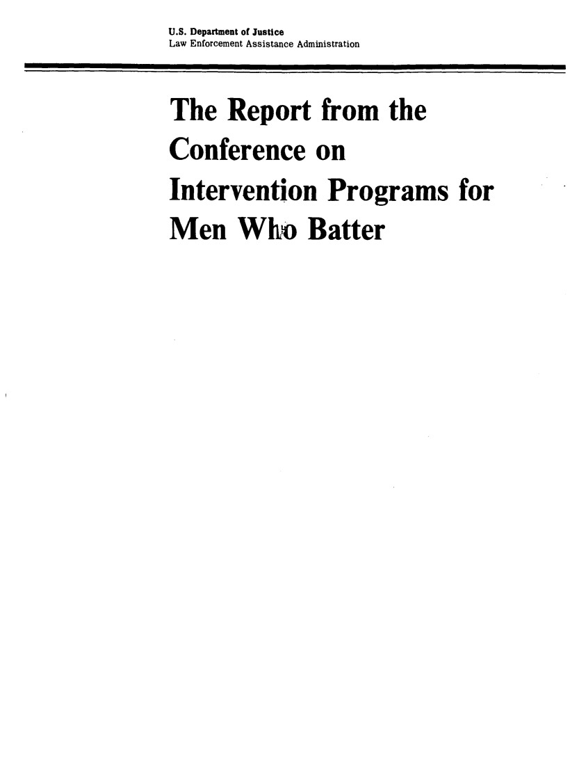 handle is hein.agopinions/rpcnintrv0001 and id is 1 raw text is: U.S. Department of Justice
Law Enforcement Assistance Administration

The   Report from the
Conference on
Intervention Programs for
Men Who Batter


