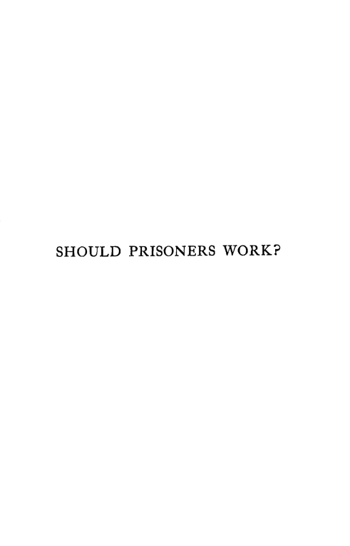 handle is hein.agopinions/sdpswkas0001 and id is 1 raw text is: 














SHOULD PRISONERS WORK?


