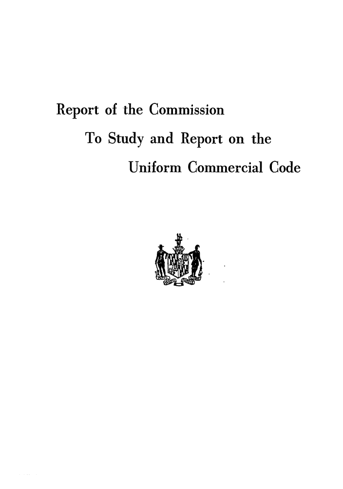 handle is hein.ali/alicc0155 and id is 1 raw text is: Report of the Commission
To Study and Report on the
Uniform Commercial Code


