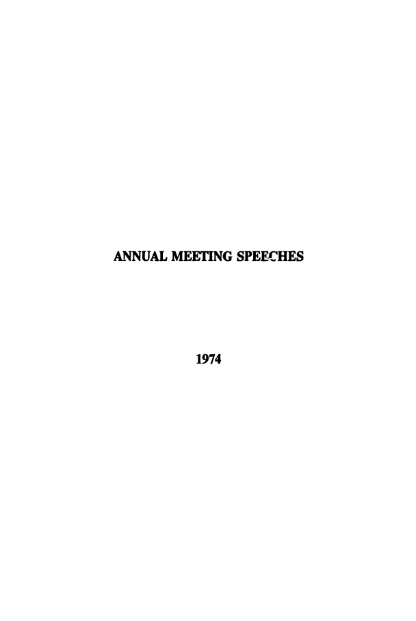 handle is hein.ali/alimetsp1974 and id is 1 raw text is: ANNUAL MEETING SPEECHES
1974


