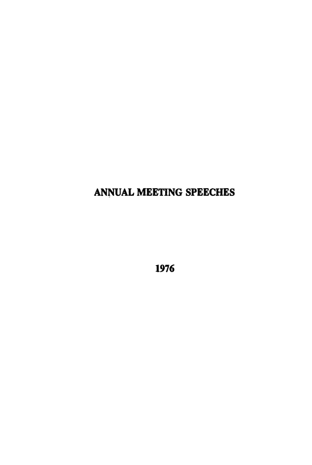 handle is hein.ali/alimetsp1976 and id is 1 raw text is: ANNUAL MEETING SPEECHES
1976


