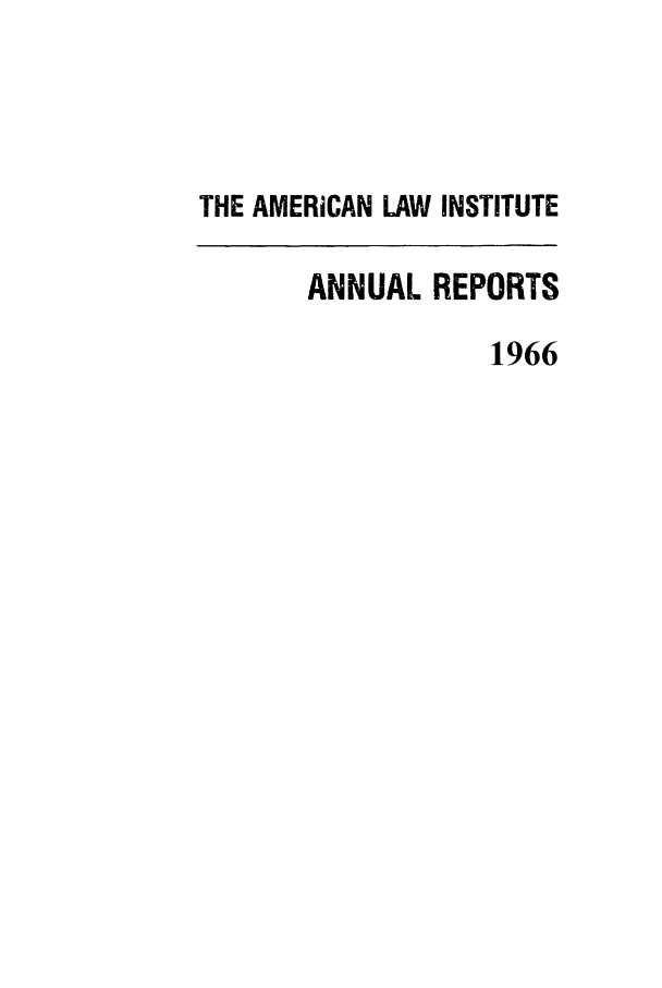handle is hein.ali/alirep1966 and id is 1 raw text is: THE AMERICAN LAW INSTITUTE
ANNUAL REPORTS
1966


