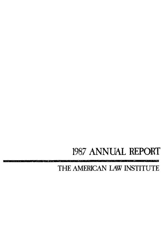 handle is hein.ali/alirep1987 and id is 1 raw text is: 1987 ANNUAL REPORT
THE AMERICAN LAW INSTITUTE


