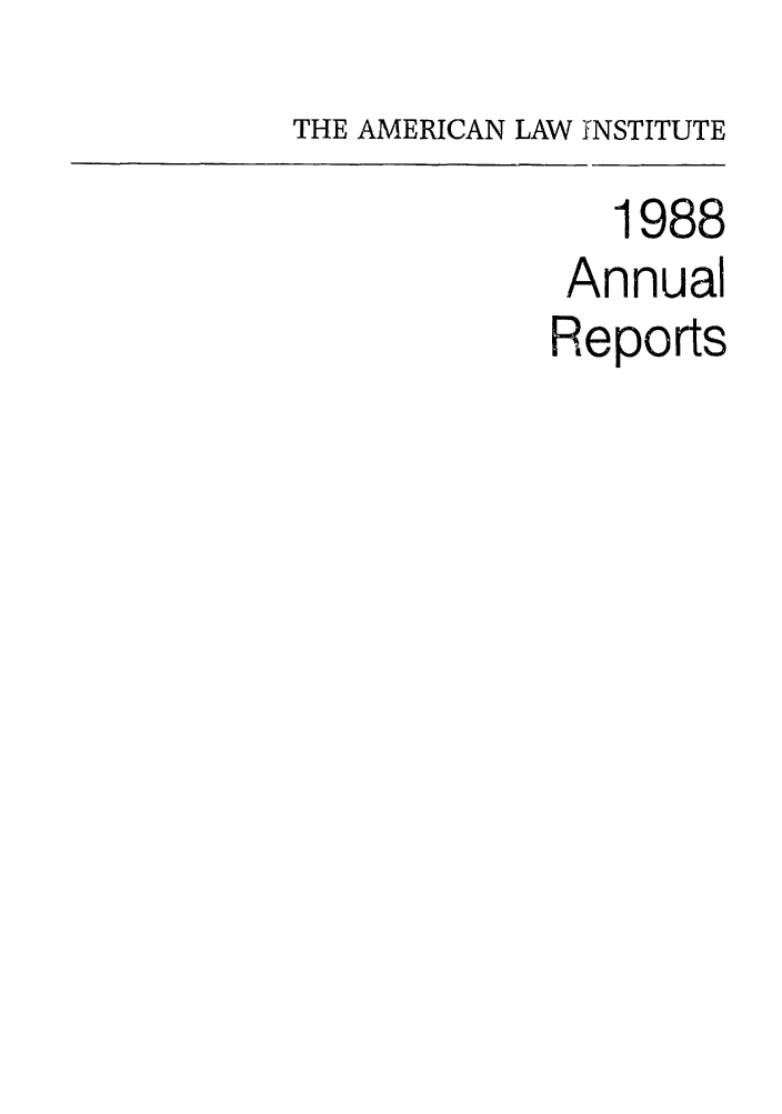 handle is hein.ali/alirep1988 and id is 1 raw text is: THE AMERICAN LAW f'NSTITUTE
1988
Annual
Reports


