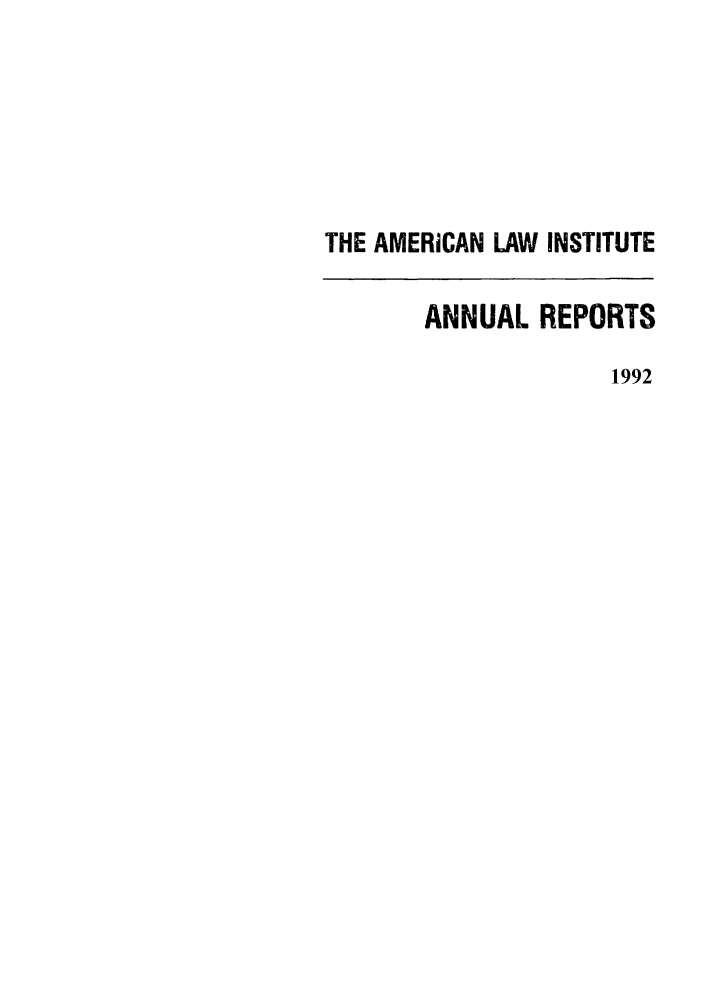 handle is hein.ali/alirep1992 and id is 1 raw text is: THE AMERICAN LAW INSTITUTE
ANNUAL REPORTS
1992


