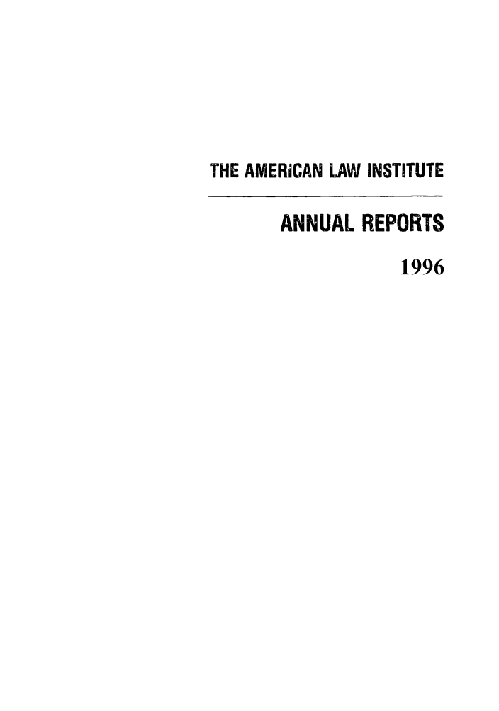 handle is hein.ali/alirep1996 and id is 1 raw text is: THE AMERICAN LAW INSTITUTE

ANNUAL REPORTS
1996


