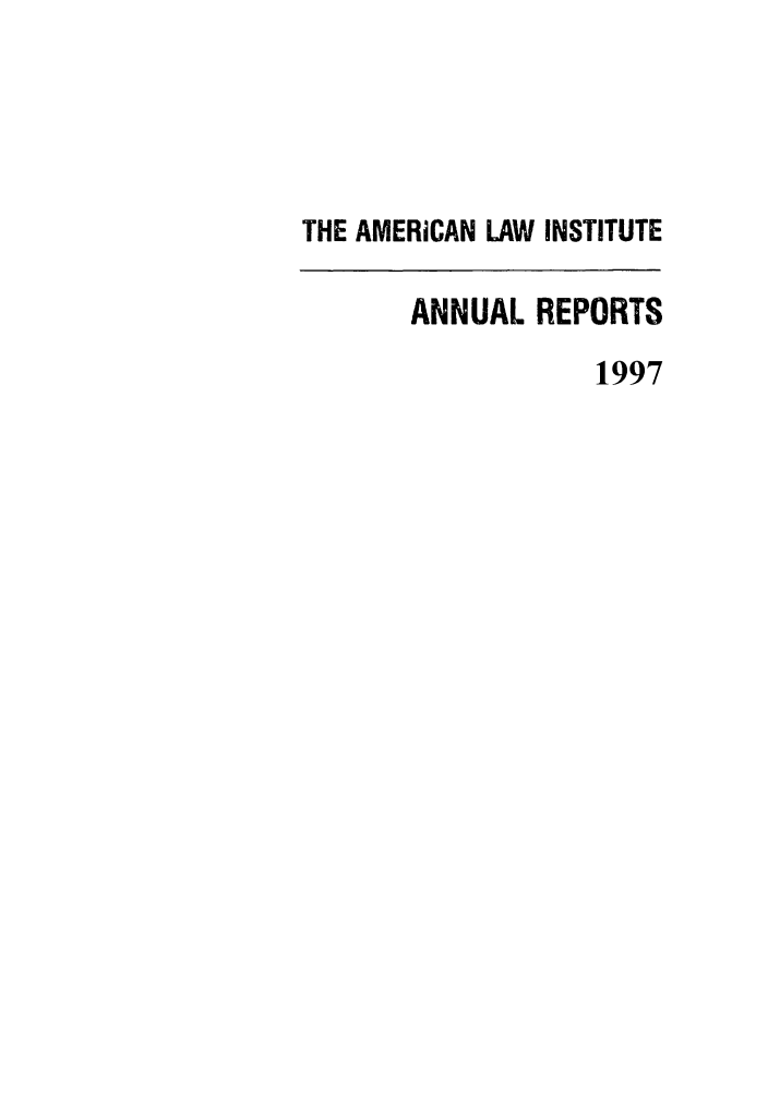handle is hein.ali/alirep1997 and id is 1 raw text is: THE AMERICAN LAW INSTITUTE
ANNUAL REPORTS
1997


