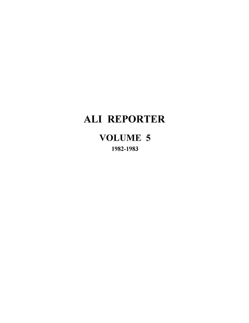 handle is hein.ali/alireporter0005 and id is 1 raw text is: ALI REPORTER
VOLUME 5
1982-1983


