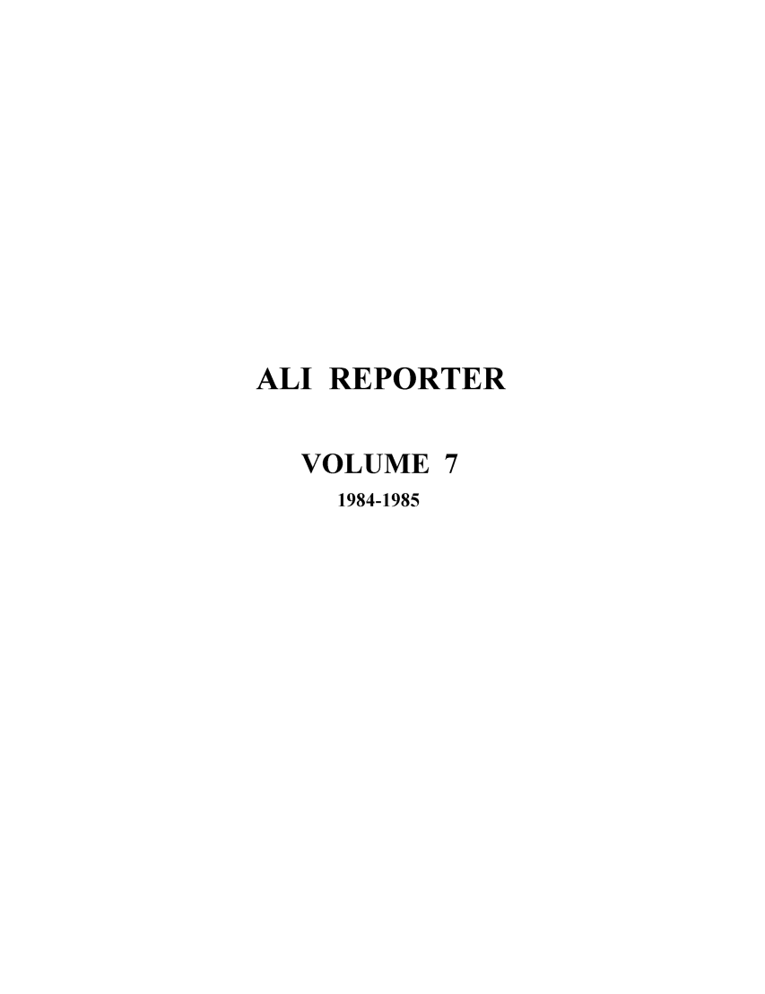 handle is hein.ali/alireporter0007 and id is 1 raw text is: ALI REPORTER

VOLUME

1984-1985


