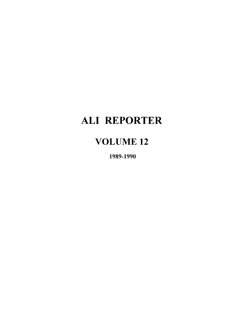 handle is hein.ali/alireporter0012 and id is 1 raw text is: ALI REPORTER
VOLUME 12
1989-1990


