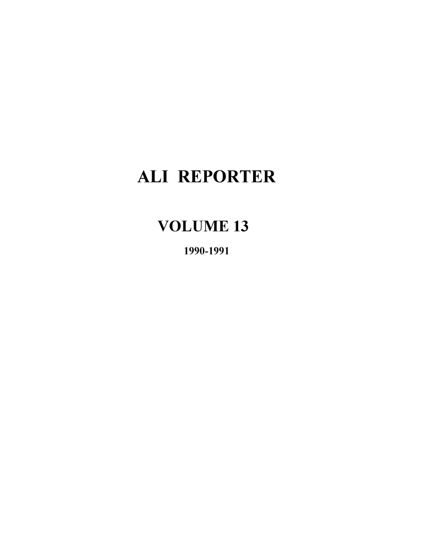 handle is hein.ali/alireporter0013 and id is 1 raw text is: ALI REPORTER
VOLUME 13
1990-1991


