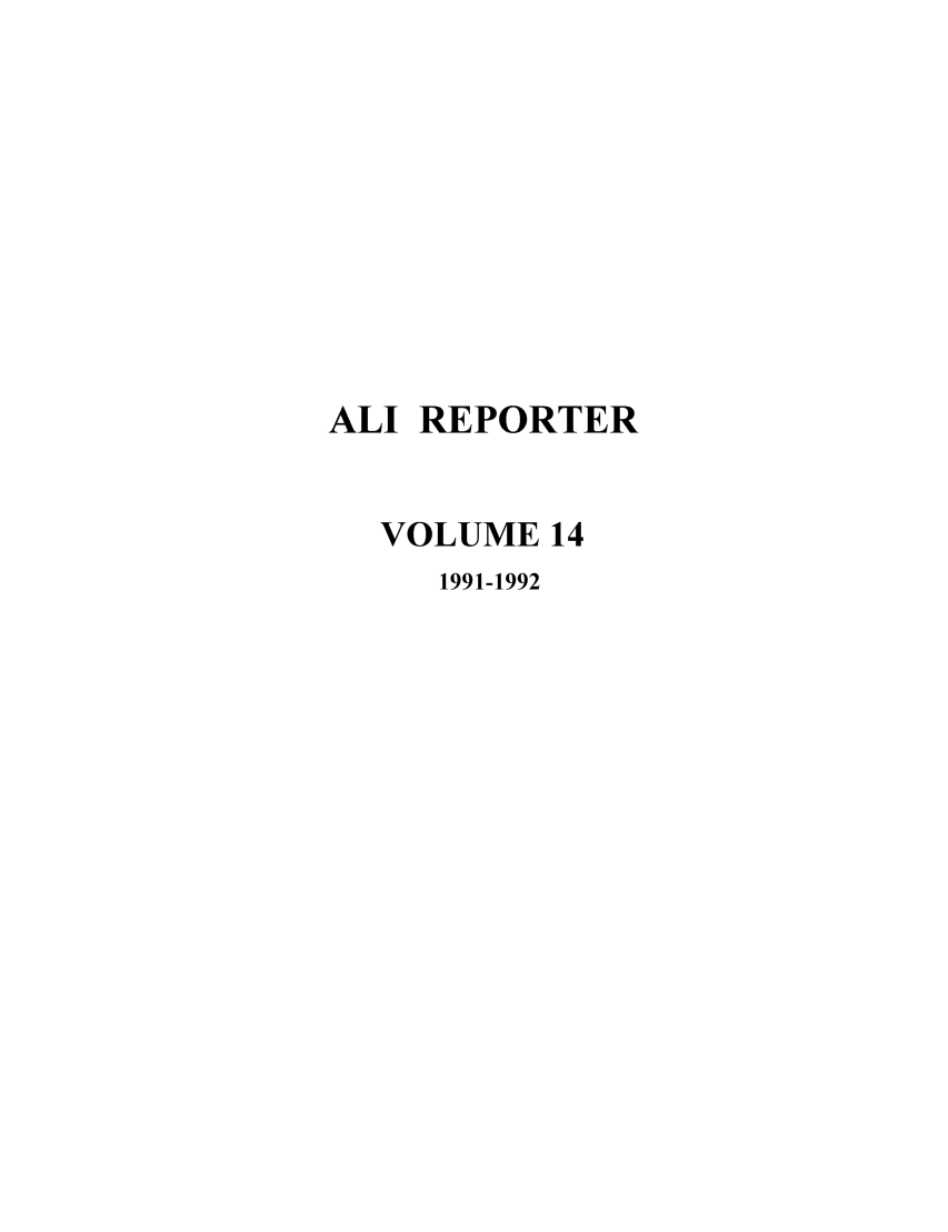 handle is hein.ali/alireporter0014 and id is 1 raw text is: ALI REPORTER
VOLUME 14
1991-1992


