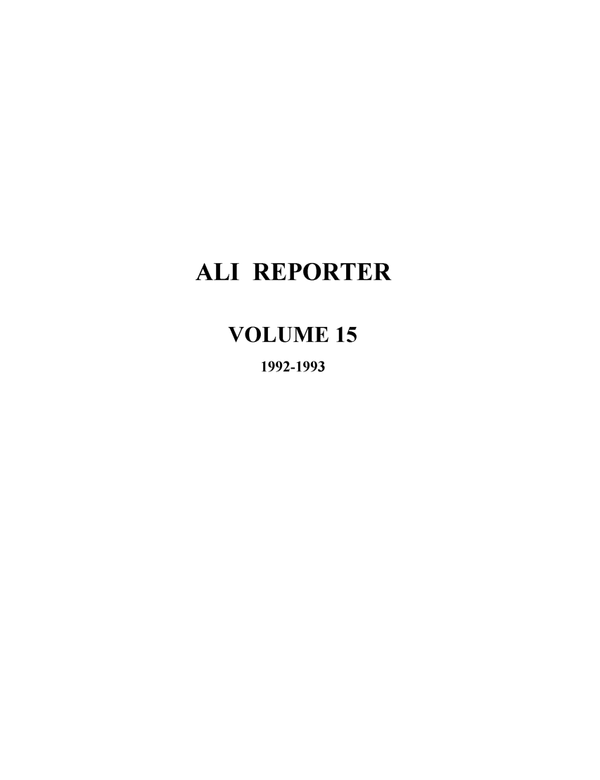 handle is hein.ali/alireporter0015 and id is 1 raw text is: ALI REPORTER
VOLUME 15
1992-1993


