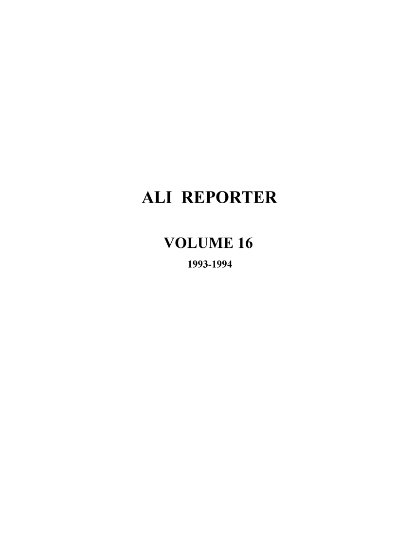handle is hein.ali/alireporter0016 and id is 1 raw text is: ALI REPORTER
VOLUME 16
1993-1994


