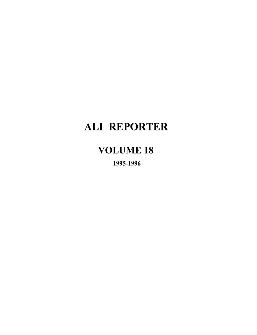 handle is hein.ali/alireporter0018 and id is 1 raw text is: ALI REPORTER
VOLUME 18
1995-1996


