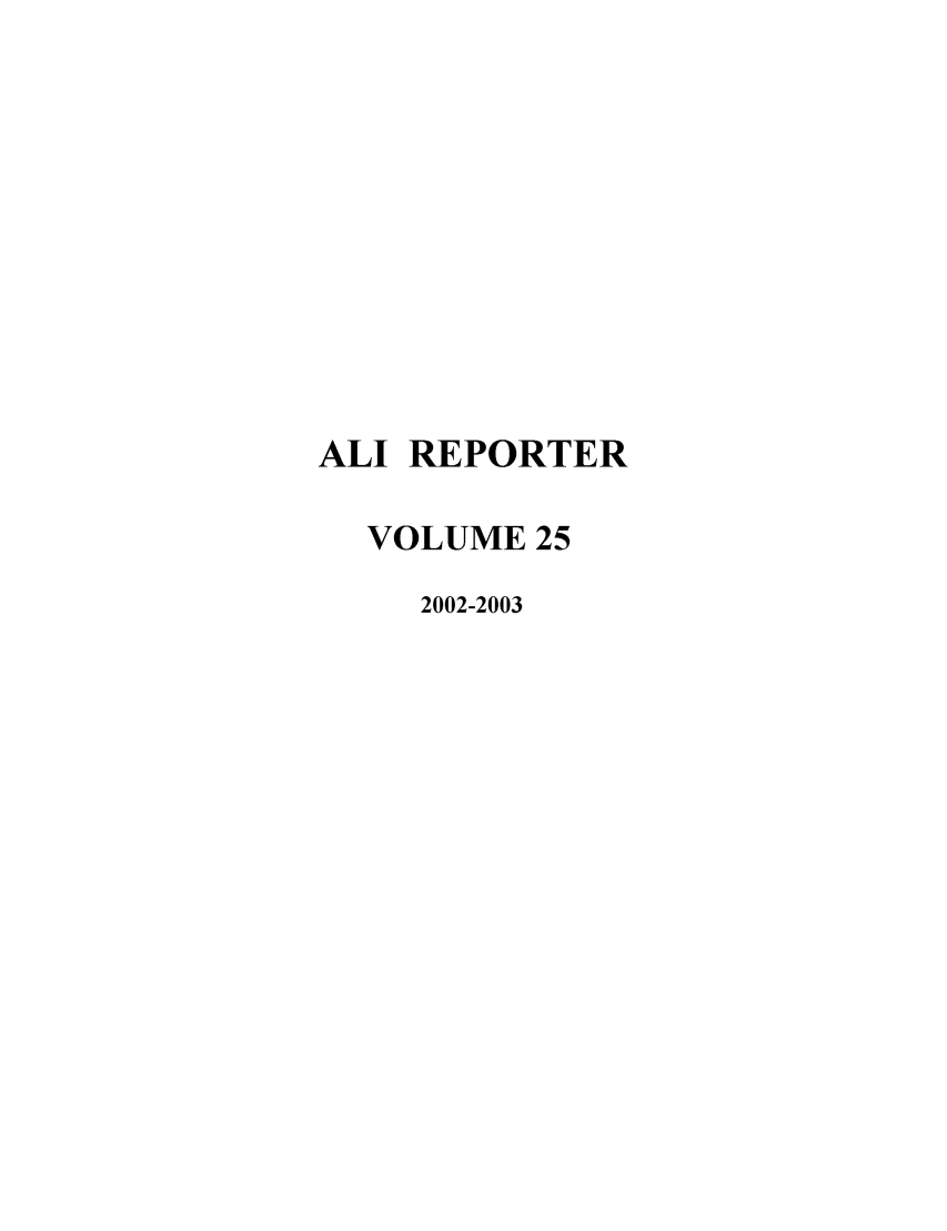 handle is hein.ali/alireporter0025 and id is 1 raw text is: ALI REPORTER
VOLUME 25
2002-2003


