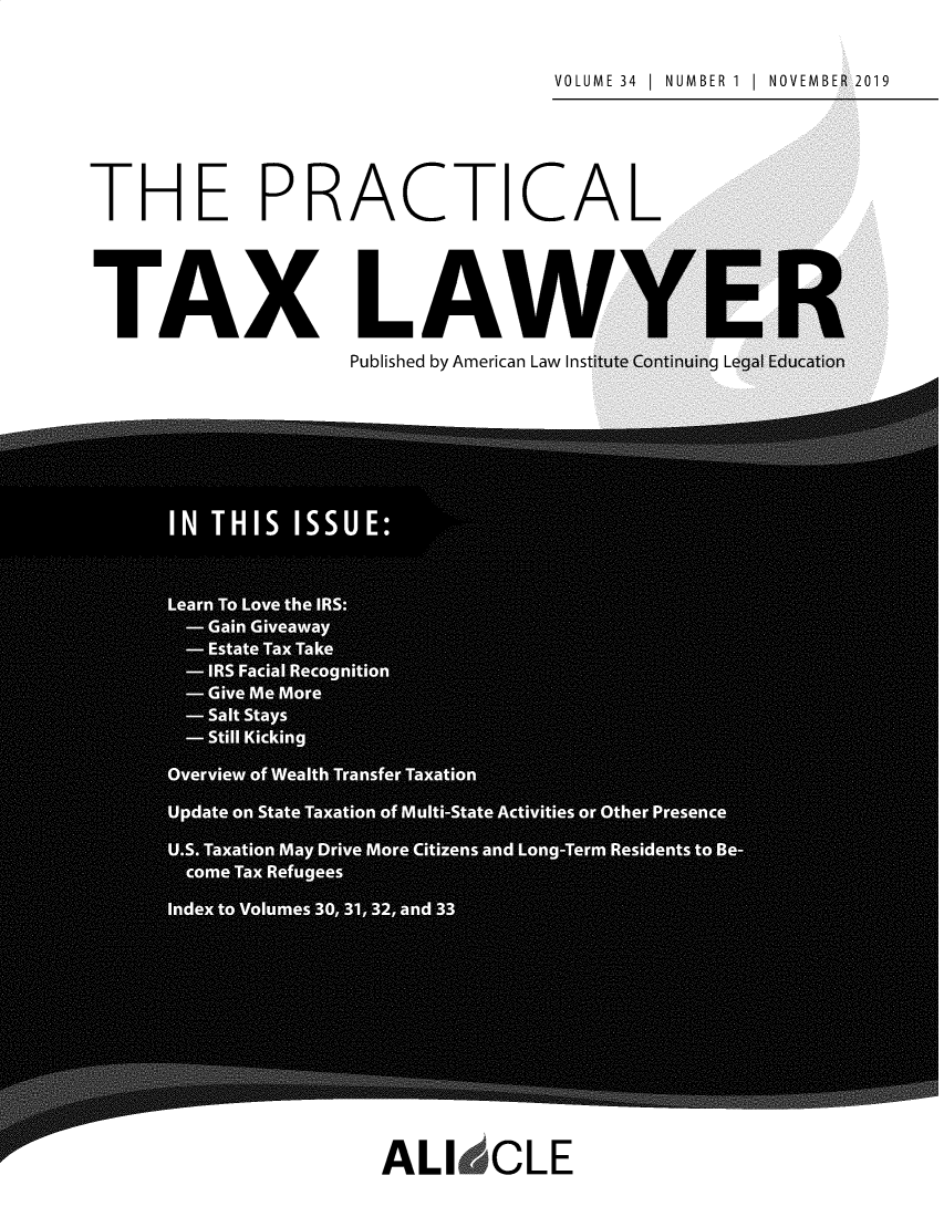 handle is hein.ali/practax0034 and id is 1 raw text is: VOLUME 34  |  NUMBER 1  |  NOVEMBER 2019


THE PRACTICAL

TAX LAW}
             Published by American Law Institute Con


ALI   CLE



