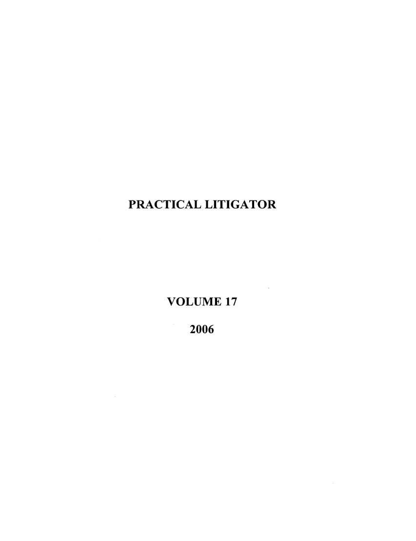 handle is hein.ali/practlit0017 and id is 1 raw text is: PRACTICAL LITIGATOR
VOLUME 17
2006


