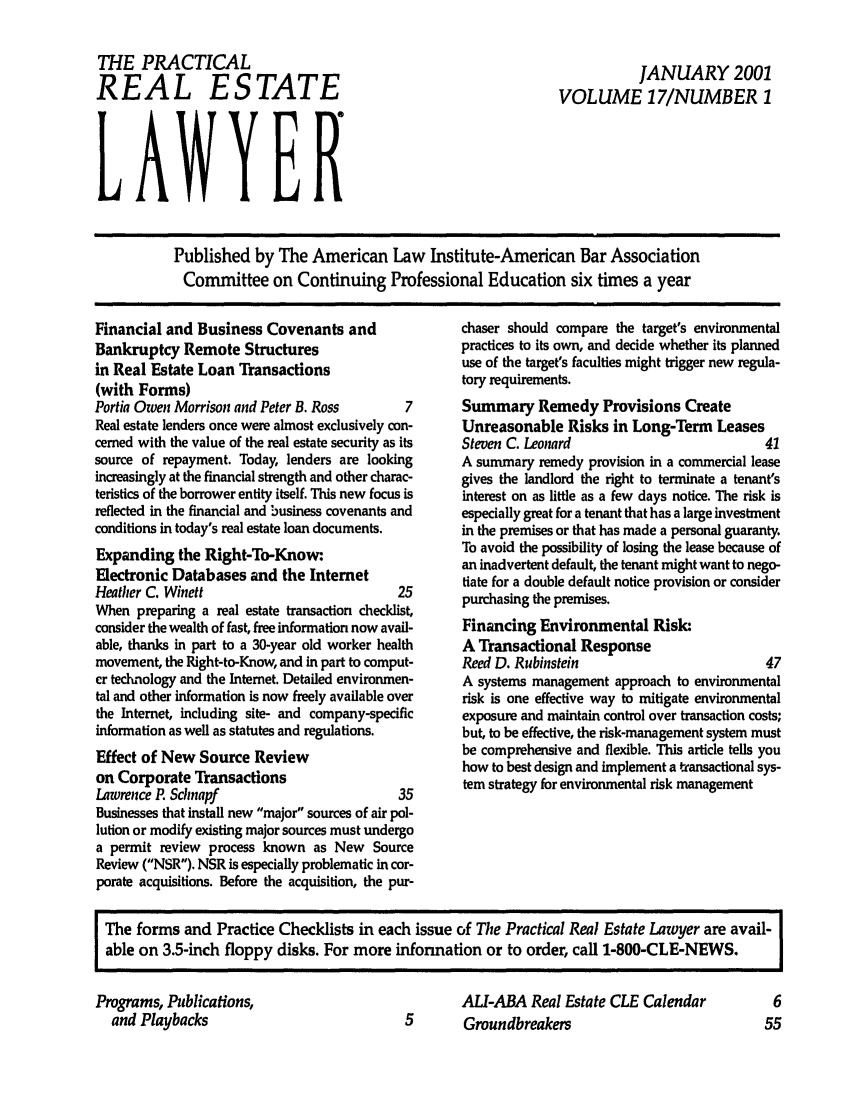handle is hein.ali/prel0017 and id is 1 raw text is: THE PRACTICAL
REAL ESTATE

JANUARY 2001
VOLUME 17/NUMBER 1

Published by The American Law Institute-American Bar Association
Committee on Continuing Professional Education six times a year

Financial and Business Covenants and
Bankruptcy Remote Structures
in Real Estate Loan Transactions
(with Forms)
Portia Owen Morrison and Peter B. Ross       7
Real estate lenders once were almost exclusively con-
cemed with the value of the real estate security as its
source of repayment. Today, lenders are looking
increasingly at the financial strength and other charac-
teristics of the borrower entity itself. This new focus is
reflected in the financial and business covenants and
conditions in today's real estate loan documents.
Expanding the Right-To-Know:
Electronic Databases and the Internet
Heather C. Winett                           25
When preparing a real estate transaction checklist,
consider the wealth of fast, free information now avail-
able, thanks in part to a 30-year old worker health
movement, the Right-to-Know, and in part to comput-
er technology and the Internet. Detailed environmen-
tal and other information is now freely available over
the Internet, including site- and company-specific
information as well as statutes and regulations.
Effect of New Source Review
on Corporate Transactions
Lawrence P Schnapf                          35
Businesses that install new major sources of air pol-
lution or modify existing major sources must undergo
a permit review process known as New Source
Review (NSR). NSR is especially problematic in cor-
porate acquisitions. Before the acquisition, the pur-

chaser should compare the target's environmental
practices to its own, and decide whether its planned
use of the target's faculties might trigger new regula-
tory requirements.
Summary Remedy Provisions Create
Unreasonable Risks in Long-Term Leases
Steven C. Leonard                            41
A summary remedy provision in a commercial lease
gives the landlord the right to terminate a tenant's
interest on as little as a few days notice. The risk is
especially great for a tenant that has a large investment
in the premises or that has made a personal guaranty.
To avoid the possibility of losing the lease because of
an inadvertent default, the tenant might want to nego-
tiate for a double default notice provision or consider
purchasing the premises.
Financing Environmental Risk:
A Transactional Response
Reed D. Rubinstein                          47
A systems management approach to environmental
risk is one effective way to mitigate environmental
exposure and maintain control over transaction costs;
but, to be effective, the risk-management system must
be comprehensive and flexible. This article tells you
how to best design and implement a transactional sys-
tem strategy for environmental risk management

The forms and Practice Checklists in each issue of The Practical Real Estate Lawyer are avail-
able on 3.5-inch floppy disks. For more information or to order, call 1-800-CLE-NEWS.  I

Programs, Publications,
and Playbacks

AU-ABA Real Estate CLE Calendar
5      Groundbreakers


