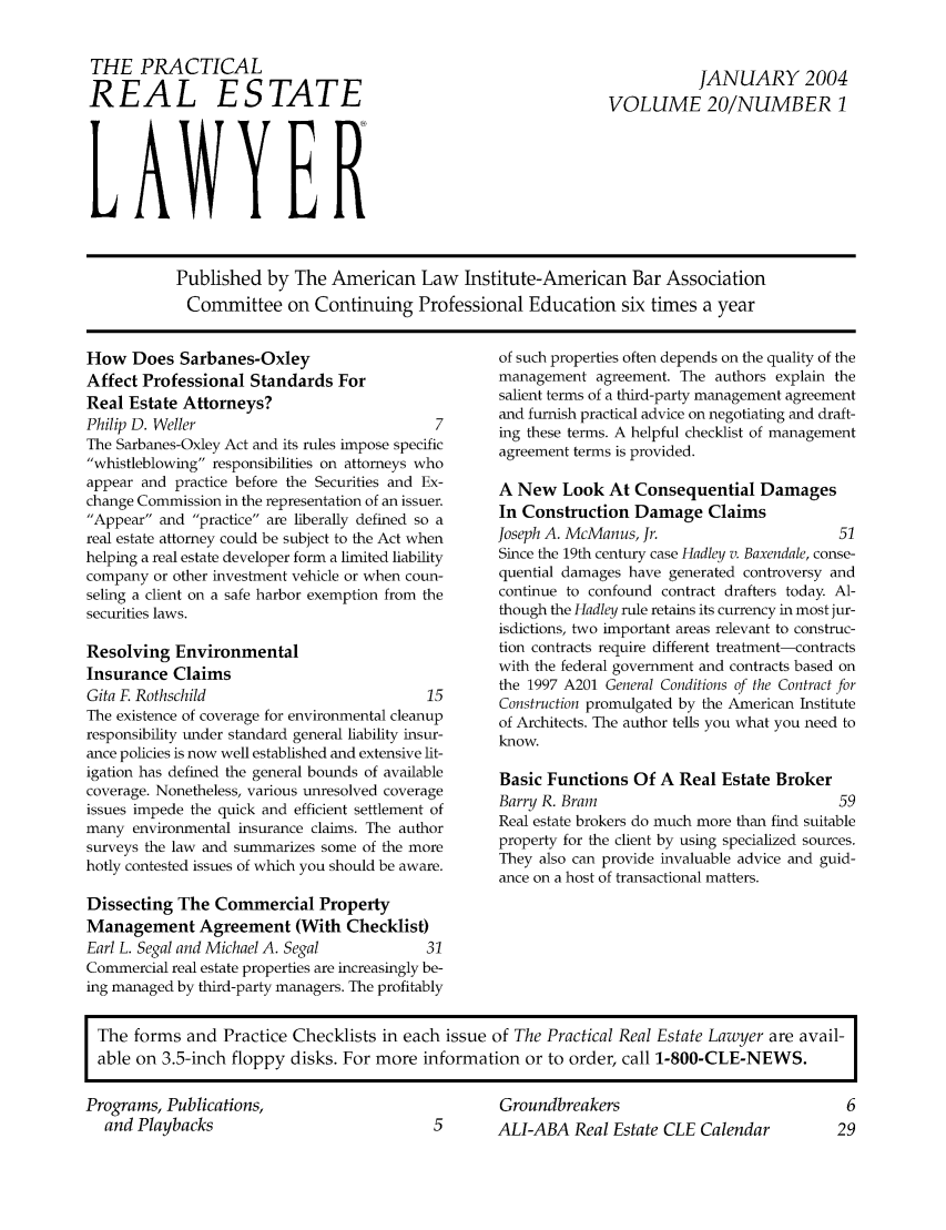 handle is hein.ali/prel0020 and id is 1 raw text is: THE PRACTICAL
REAL ESTATE
LAWYER

JANUARY 2004
VOLUME 20/NUMBER 1

Published by The American Law Institute-American Bar Association
Committee on Continuing Professional Education six times a year

How Does Sarbanes-Oxley
Affect Professional Standards For
Real Estate Attorneys?
Philip D. Weller                              7
The Sarbanes-Oxley Act and its rules impose specific
whistleblowing responsibilities on attorneys who
appear and practice before the Securities and Ex-
change Commission in the representation of an issuer.
Appear and practice are liberally defined so a
real estate attorney could be subject to the Act when
helping a real estate developer form a limited liability
company or other investment vehicle or when coun-
seling a client on a safe harbor exemption from the
securities laws.
Resolving Environmental
Insurance Claims
Gita F. Rothschild                           15
The existence of coverage for environmental cleanup
responsibility under standard general liability insur-
ance policies is now well established and extensive lit-
igation has defined the general bounds of available
coverage. Nonetheless, various unresolved coverage
issues impede the quick and efficient settlement of
many environmental insurance claims. The author
surveys the law and summarizes some of the more
hotly contested issues of which you should be aware.
Dissecting The Commercial Property
Management Agreement (With Checklist)
Earl L. Segal and Michael A. Segal           31
Commercial real estate properties are increasingly be-
ing managed by third-party managers. The profitably

of such properties often depends on the quality of the
management agreement. The authors explain the
salient terms of a third-party management agreement
and furnish practical advice on negotiating and draft-
ing these terms. A helpful checklist of management
agreement terms is provided.
A New Look At Consequential Damages
In Construction Damage Claims
Joseph A. McManus, Jr.                        51
Since the 19th century case Hadley v. Baxendale, conse-
quential damages have generated controversy and
continue to confound contract drafters today. Al-
though the Hadley rule retains its currency in most jur-
isdictions, two important areas relevant to construc-
tion contracts require different treatment-contracts
with the federal government and contracts based on
the 1997 A201 General Conditions of the Contract for
Construction promulgated by the American Institute
of Architects. The author tells you what you need to
know.
Basic Functions Of A Real Estate Broker
Barry R. Brain                                59
Real estate brokers do much more than find suitable
property for the client by using specialized sources.
They also can provide invaluable advice and guid-
ance on a host of transactional matters.

The forms and Practice Checklists in each issue of The Practical Real Estate Lawyer are avail-
able on 3.5-inch floppy disks. For more information or to order, call 1-800-CLE-NEWS.

Programs, Publications,
and Playbacks

Groundbreakers
5      ALI-ABA Real Estate CLE Calendar


