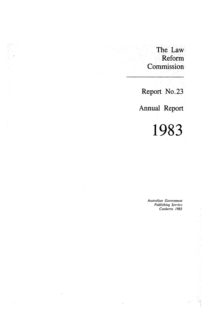 handle is hein.alrc/alrcannrpt0009 and id is 1 raw text is: The Law
Reform
Commission

Report No.23

Annual

Report

1983
Australian Government
Publishing Service
Canberra 1983


