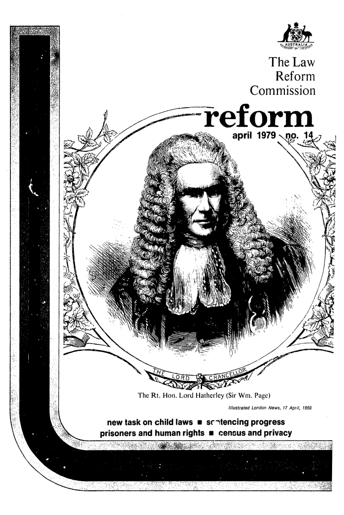 handle is hein.alrc/alrcref0014 and id is 1 raw text is: 



    The Law
      Reform
Commission


reform
      april 1979 -p. 14,


        The Rt. Hon. Lord Hatherley (Sir Wim. Page)
                             Illustrated London News, 17 April, 1869
  new task on child laws a srtencing progress
prisoners and human rights a census and privacy


