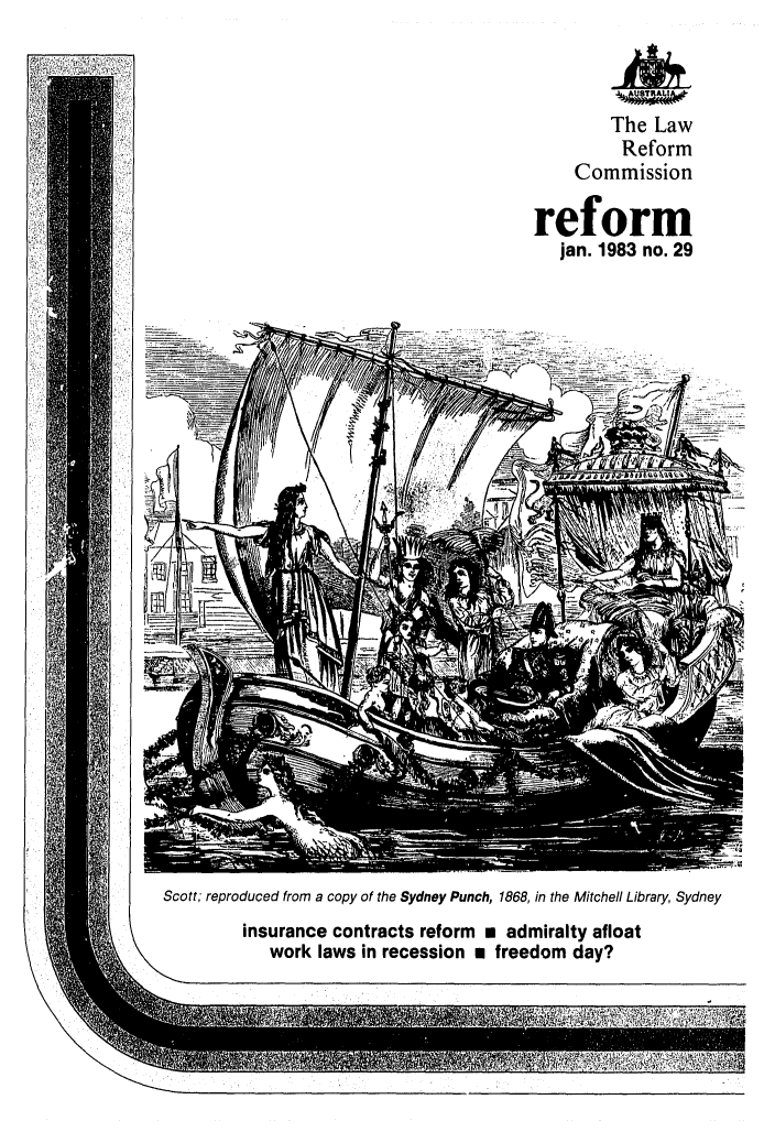 handle is hein.alrc/alrcref0029 and id is 1 raw text is: 




         The Law
         Reform
     Commission

reform
   jan. 1983 no. 29


Scott; reproduced from a copy of the Sydney Punch, 1868, in the Mitchell Library, Sydney
         insurance contracts reform n admiralty afloat
            work laws in recession a freedom day?


