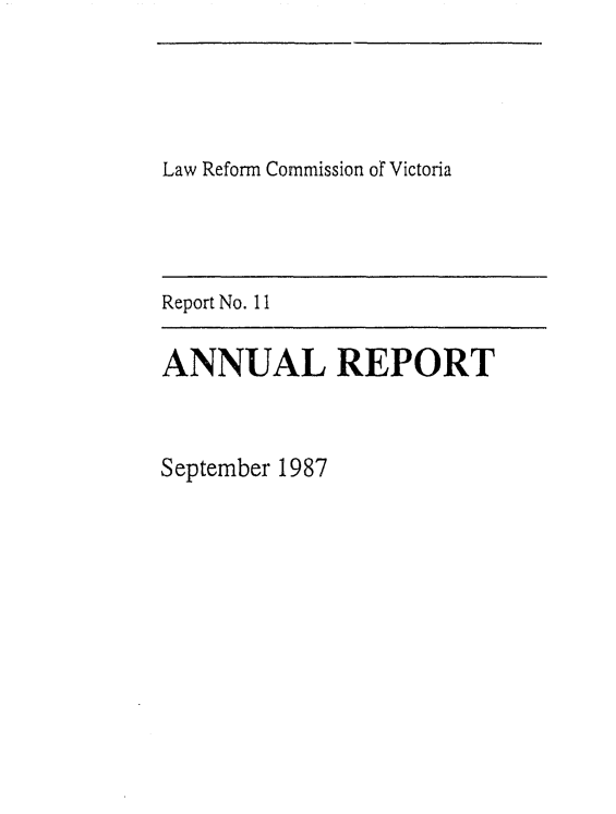handle is hein.alrc/anrptsep0001 and id is 1 raw text is: Law Reform Commission or Victoria

Report No. 11

ANNUAL REPORT
September 1987


