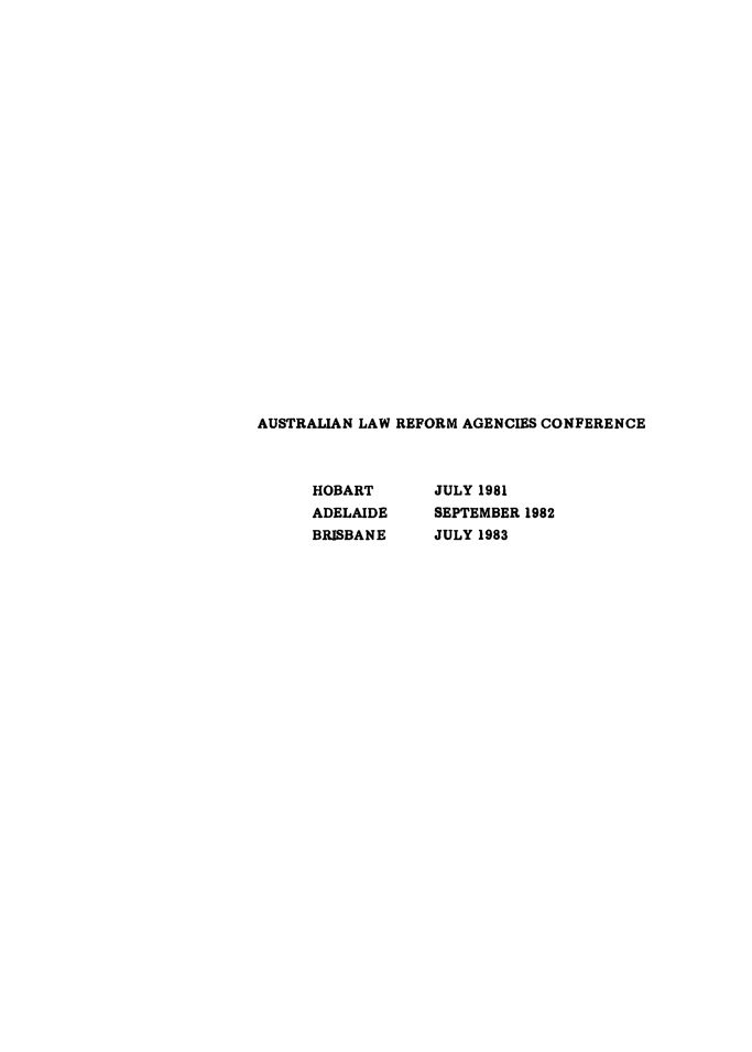 handle is hein.alrc/auslarefcon0003 and id is 1 raw text is: 

























AUSTRALIAN LAW REFORM AGENCIES CONFERENCE


JULY 1981
SEPTEMBER 1982
JULY 1983


HOBART
ADELAIDE
BRISBANE


