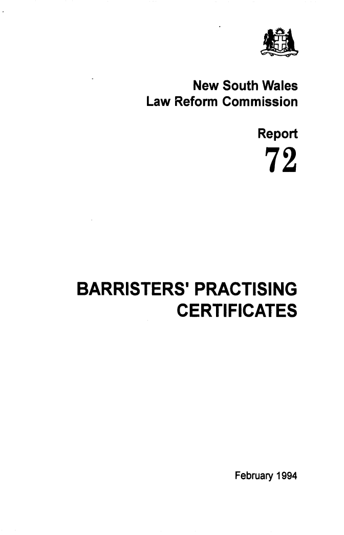 handle is hein.alrc/barprac0001 and id is 1 raw text is: New South Wales
Law Reform Commission
Report
72
BARRISTERS' PRACTISING
CERTIFICATES

February 1994


