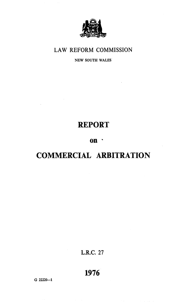 handle is hein.alrc/comarb0001 and id is 1 raw text is: LAW REFORM COMMISSION
NEW SOUTH WALES
REPORT
on I

COMMERCIAL

ARBITRATION

L.R.C. 27
1976

G 22220-1


