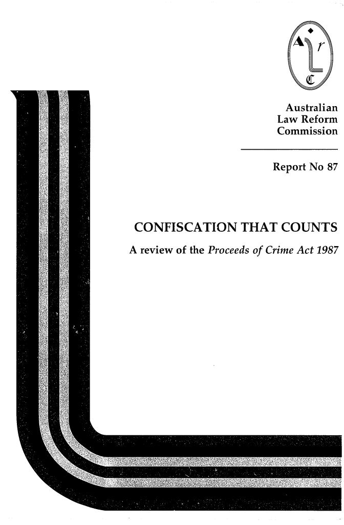 handle is hein.alrc/confcnt0001 and id is 1 raw text is: Australian
Law Reform
Commission

Report No 87

CONFISCATION THAT COUNTS
A review of the Proceeds of Crime Act 1987


