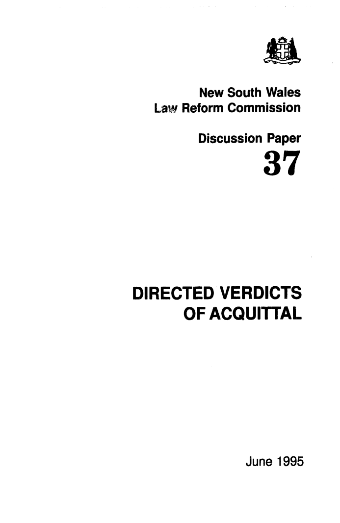 handle is hein.alrc/dirverd0001 and id is 1 raw text is: New South Wales
Law Reform Commission
Discussion Paper
37
DIRECTED VERDICTS
OF ACQUITTAL

June 1995


