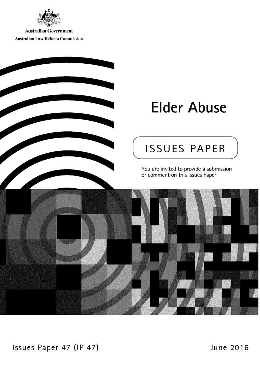 handle is hein.alrc/eldabuip0001 and id is 1 raw text is: 



   Australian Government
Australian Law Refor m Commission


Issues  Paper   47  (IP 47)Jue21


    Elder Abuse









You are invited to provide a submission
or comment on this Issues Paper



