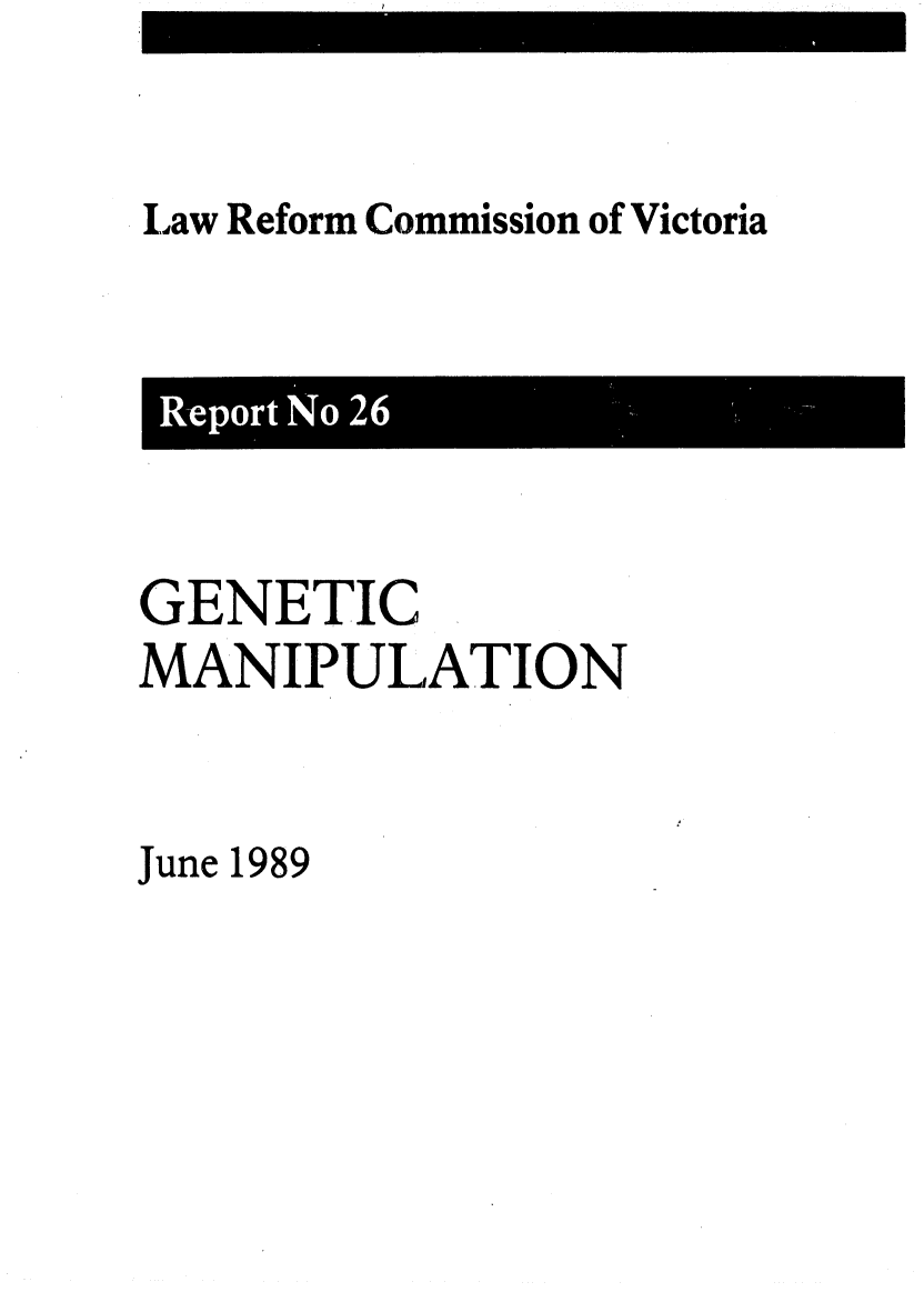 handle is hein.alrc/genemanu0001 and id is 1 raw text is: Law Reform Commission of Victoria

R-epr    o 2

GENETIC,
MANIPULATION
June 1989


