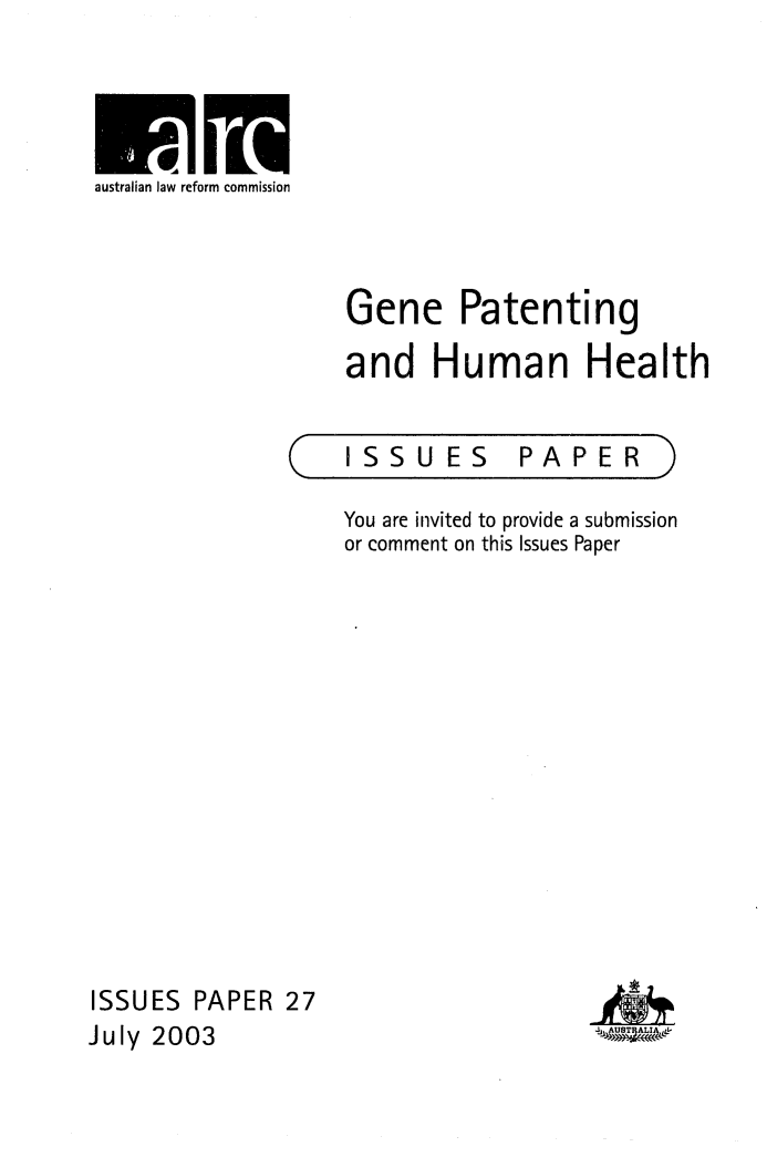 handle is hein.alrc/genpathu0001 and id is 1 raw text is: W111
australian law reform commission

Gene Patenting
and Human Health

ISSUES

PAPER

You are invited to provide a submission
or comment on this Issues Paper

ISSUES PAPER 27
July 2003

4 AUSTRALIA, L. -


