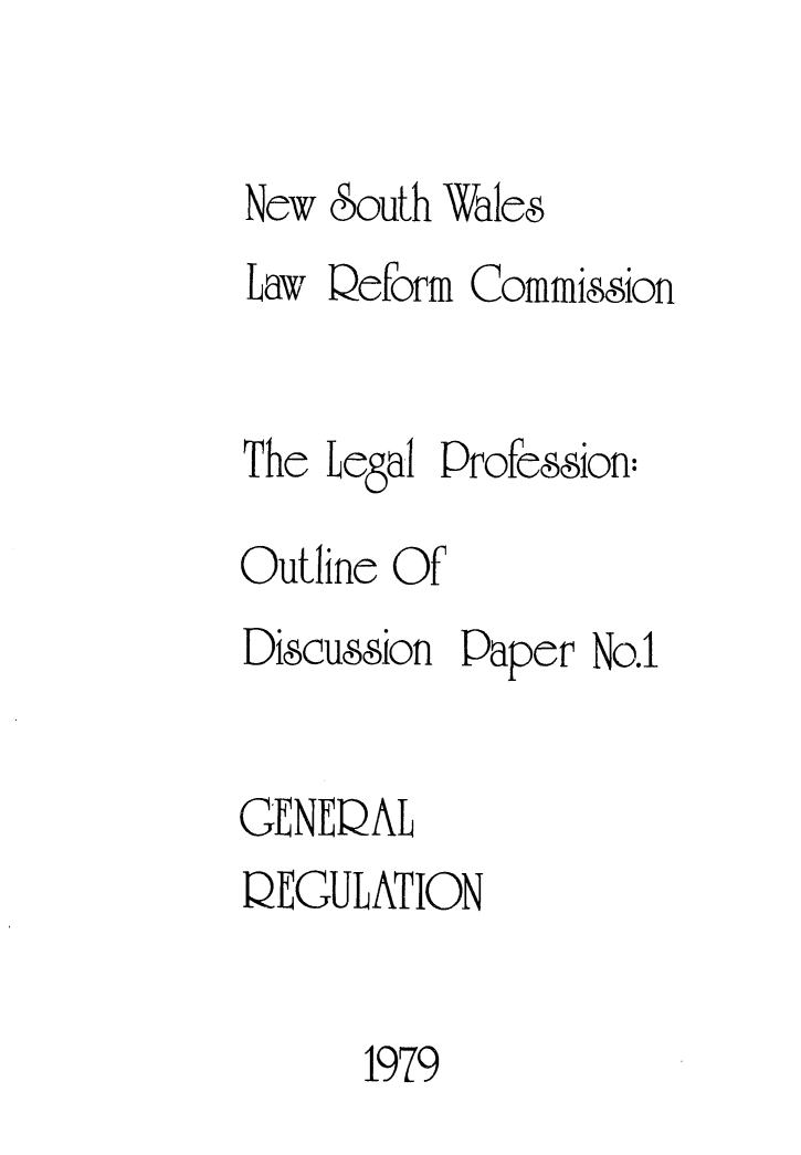 handle is hein.alrc/genregul0002 and id is 1 raw text is: 

New South Wal8e
Law Qeform Commision


The Legal Profession:

Outline Of
Discussion Paper No.1


GENEQAL
QECULATION


      1979


