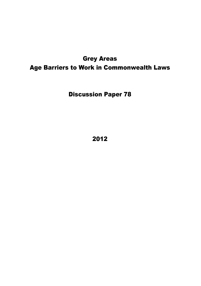 handle is hein.alrc/grarage0001 and id is 1 raw text is: 






               Grey Areas
Age Barriers to Work in Commonwealth Laws



           Discussion Paper 78





                 2012



