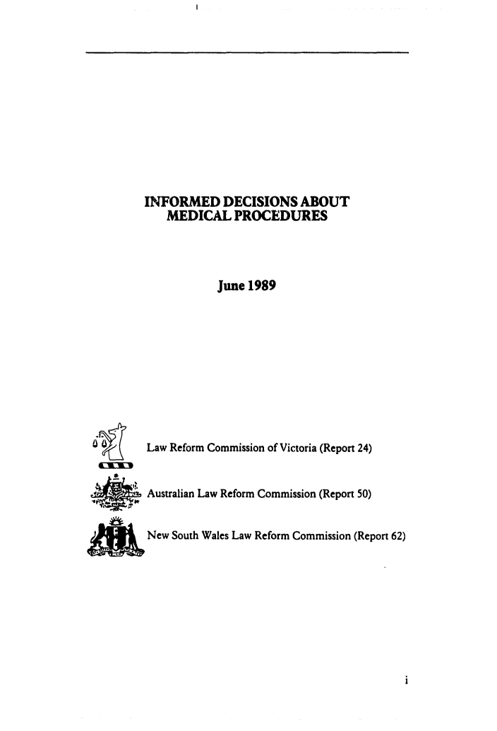 handle is hein.alrc/indecmed0001 and id is 1 raw text is: INFORMED DECISIONS ABOUT
MEDICAL PROCEDURES
June 1989

8         Law Reform Commission of Victoria (Report 24)
Australian Law Reform Commission (Report 50)
SNew South Wales Law Reform Commission (Report 62)


