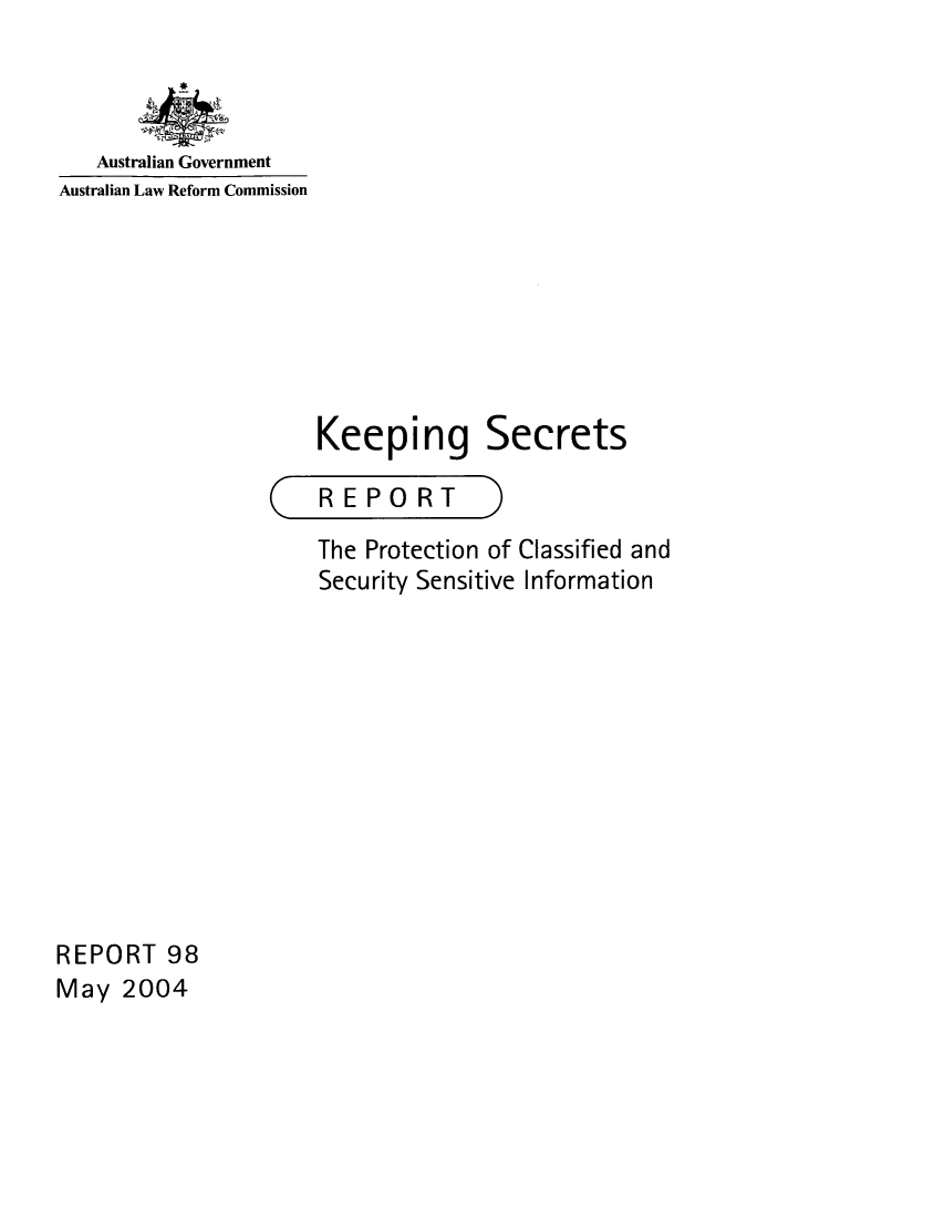 handle is hein.alrc/kepsec0001 and id is 1 raw text is: 



   Australian Government
Australian Law Reform Commission


Keeping_

REPORT


Secrets


3


The Protection of Classified and
Security Sensitive Information


REPORT 98
May 2004


(



