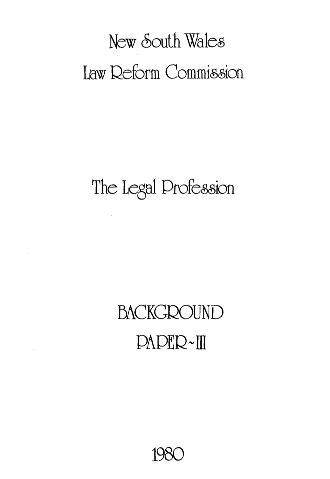 handle is hein.alrc/lgalpr0001 and id is 1 raw text is: 
   New south Wales
Law Deform Commission




The Legal Profession





    BACKGDOUND
      PAPEQIll




        1980


