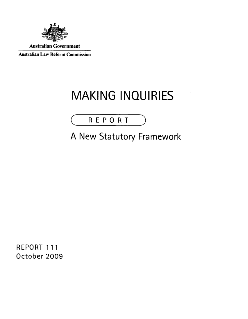 handle is hein.alrc/makinq0001 and id is 1 raw text is: 




   Australian Government
Australian Law Reform Commission




              MAKING INQUIRIES


(


REPORT


A New Statutory Framework


REPORT 111
October 2009


