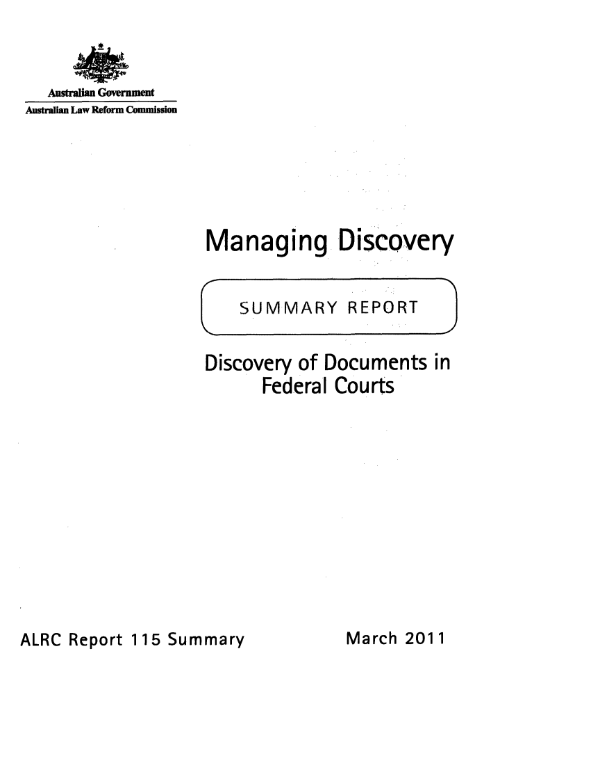 handle is hein.alrc/mandis0002 and id is 1 raw text is: 


   Australian Government
Australian Law Reform Commission


Managing Discovery


Discovery of Documents in
       Federal Courts


ALRC Report 115 Summary


March 2011


