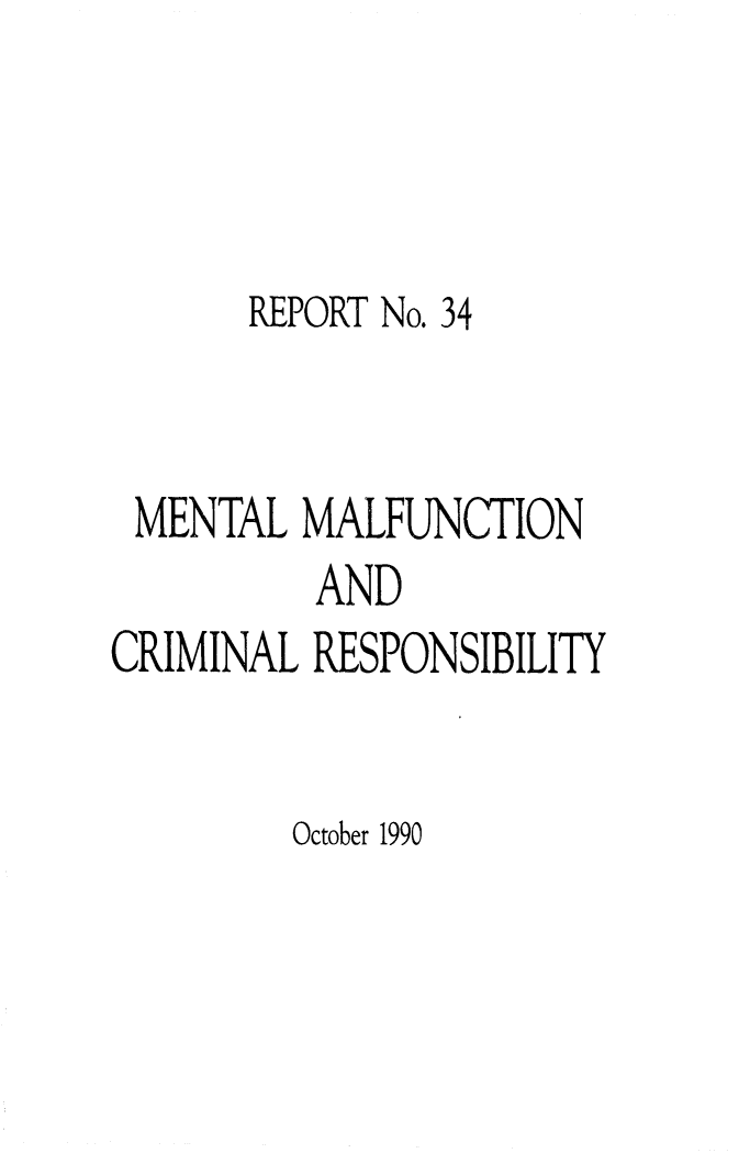 handle is hein.alrc/menmalf0001 and id is 1 raw text is: 



       REPORT No. 34


 MENTAL MALFUNCTION
          AND
CRIMINAL RESPONSIBILITY


October 1990


