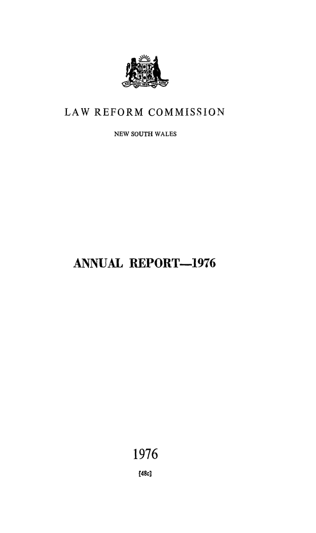 handle is hein.alrc/nswannrpt0009 and id is 1 raw text is: 








LAW REFORM COMMISSION

       NEW SOUTH WALES











 ANNUAL REPORT-1976
















          1976
          {48c]


