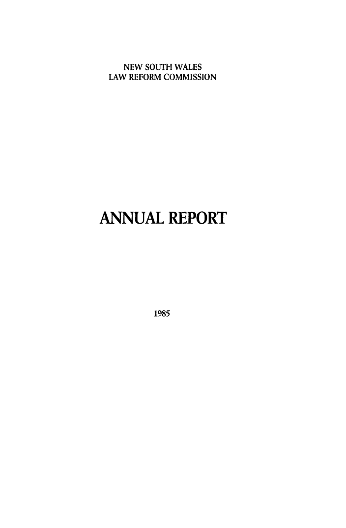 handle is hein.alrc/nswannrpt0018 and id is 1 raw text is: 





    NEW SOUTH WALES
 LAW REFORM COMMISSION














ANNUAL REPORT


1985


