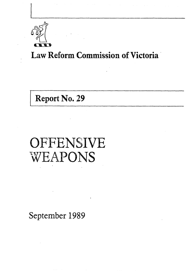 handle is hein.alrc/offweapo0001 and id is 1 raw text is: [


Law Reform Commission of Victoria


Report No. 29


OFFENSIVE
WEAPONS



September 1989


